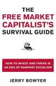 The Free Market Capitalist's Survival Guide: How to Invest and Thrive in an Era of Rampant Socialism