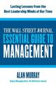 The Wall Street Journal Essential Guide to Management: Lasting Lessons from the Best Leadership Minds of Our Time