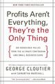 Profits Aren't Everything, They're the Only Thing: No-Nonsense Rules from the Ultimate Contrarian and Small Business Guru