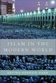 Islam in the Modern World: Challenged by the West, Threatened by Fundamentalism, Keeping Faith with Tradition