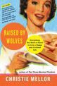 Raised by Wolves: Everything You Need to Know to Live a Happy and Civili zed Life