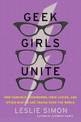 Geek Girls Unite: How Fangirls, Bookworms, Indie Chicks, and Other Misfits Are Taking Over the World