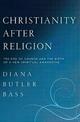 Christianity After Religion: The End of Church and the Birth of a New Spiritual Awakening