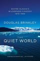 The Quiet World: Saving Alaska's Wilderness Kingdom, 1879-1960