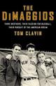 The DiMaggios: Three Brothers, Their Passion for Baseball, Their Pursuit of the American Dream