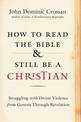 How to Read the Bible and Still Be a Christian: Struggling with Divine Violence from Genesis Through Revelation