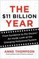 The $11 Billion Year: From Sundance to the Oscars, An Inside Look at the Changing Hollywood System