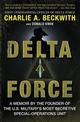 Delta Force: A Memoir by the Founder of the U.S. Military's Most Secretive Special-Operations Unit