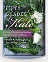 Fifty Shades Of Kale: Fifty Fresh and Satisfying Recipes That Are Bound to Please