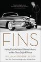 Fins: Harley Earl, the Rise of General Motors, and the Glory Days of Detroit