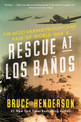 Rescue at Los Banos: The Most Daring Prison Camp Raid of World War II