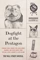 Dogfight at the Pentagon: Sergeant Dogs, Grumpy Cats, Wallflower Wingmen, and Other Lunacy from the Wall Street Journal's A-Hed