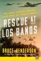 Rescue at Los Banos Large Print: The Most Daring Prison Camp Raid of World War II