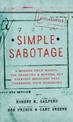 Simple Sabotage: A Modern Field Manual for Detecting and Rooting Out Everyday Behaviors That Undermine Your Workplace