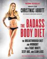 The Badass Body Diet: The Breakthrough Diet and Workout for a Tight Booty, Sexy Abs, and Lean Legs