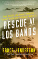 Rescue at Los Banos: The Most Daring Prison Camp Raid of World War II