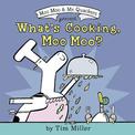 What's Cooking, Moo Moo? (A Moo Moo and Mr. Quackers Book)