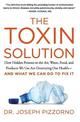 The Toxin Solution: How Hidden Poisons in the Air, Water, Food, and Products We Use Are Destroying Our Health--AND WHAT WE CAN D