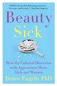 Beauty Sick: How the Cultural Obsession with Appearance Hurts Girls and Women