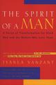 The Spirit of a Man: A Vision of Transformation for Black Men and the Women who Love Them