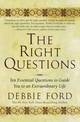 The Right Questions: Ten Essential Questions To Guide You To An Extraordinary Life