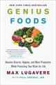 Genius Foods: Become Smarter, Happier, and More Productive, While Protecting Your Brain Health for Life