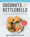 Coconuts and Kettlebells: A Personalized 4-Week Food and Fitness Plan for Long-Term Health, Happiness, and Freedom