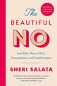 The Beautiful No: And Other Tales of Trial, Transcendence, and Transformation