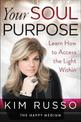 Your Soul Purpose: Learn How to Access the Light Within