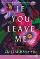 If You Leave Me: A Novel [Large Print]