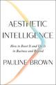 Aesthetic Intelligence: How to Boost It and Use It in Business and Beyond