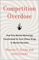 Competition Overdose: How Free Market Mythology Transformed Us from Citizen Kings to Market Servants