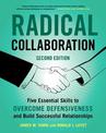 Radical Collaboration: Five Essential Skills to Overcome Defensiveness and Build Successful Relationships