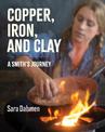 Copper, Iron, and Clay: A Smith's Journey