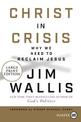 Christ in Crisis: Why We Need to Reclaim Jesus [Large Print]