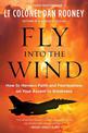 Fly Into the Wind: How to Harness Faith and Fearlessness on Your Ascent to Greatness