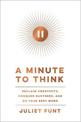 A Minute to Think: Reclaim Creativity, Conquer Busyness, and Do Your Best Work