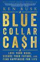 Blue-Collar Cash: Love Your Work, Secure Your Future, And Find Happiness For Life