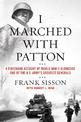 I Marched with Patton: A Firsthand Account of World War II Alongside One of the U.S. Army's Greatest Generals