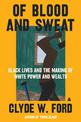 Of Blood and Sweat: Black Lives and the Making of White Power and Wealth