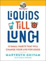 Liquids till Lunch: And 11 Other Practical Actions to Move Forward Every Day