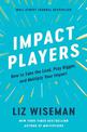 Impact Players: How to Take the Lead, Play Bigger, and Multiply Your Impact