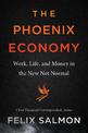 The Phoenix Economy: Work, Life, and Money in the New Not Normal