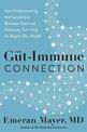 The Gut-Immune Connection: How Understanding the Connection Between Food and Immunity Can Help Us Regain Our Health