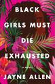 Black Girls Must Die Exhausted: A Novel