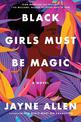 Black Girls Must Be Magic: A Novel