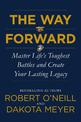 The Way Forward: Master Life's Toughest Battles and Create Your Lasting Legacy