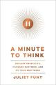 A Minute to Think: Reclaim Creativity, Conquer Busyness, and Do Your Best Work