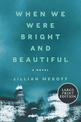 When We Were Bright And Beautiful: A Novel  (Large Print)