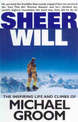 Sheer Will: Inspiring Life and Climbs of Michael Groom